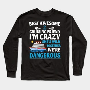 Best Awesome Cruising Friend I'm Crazy She's Wild Together We're Dangerous Long Sleeve T-Shirt